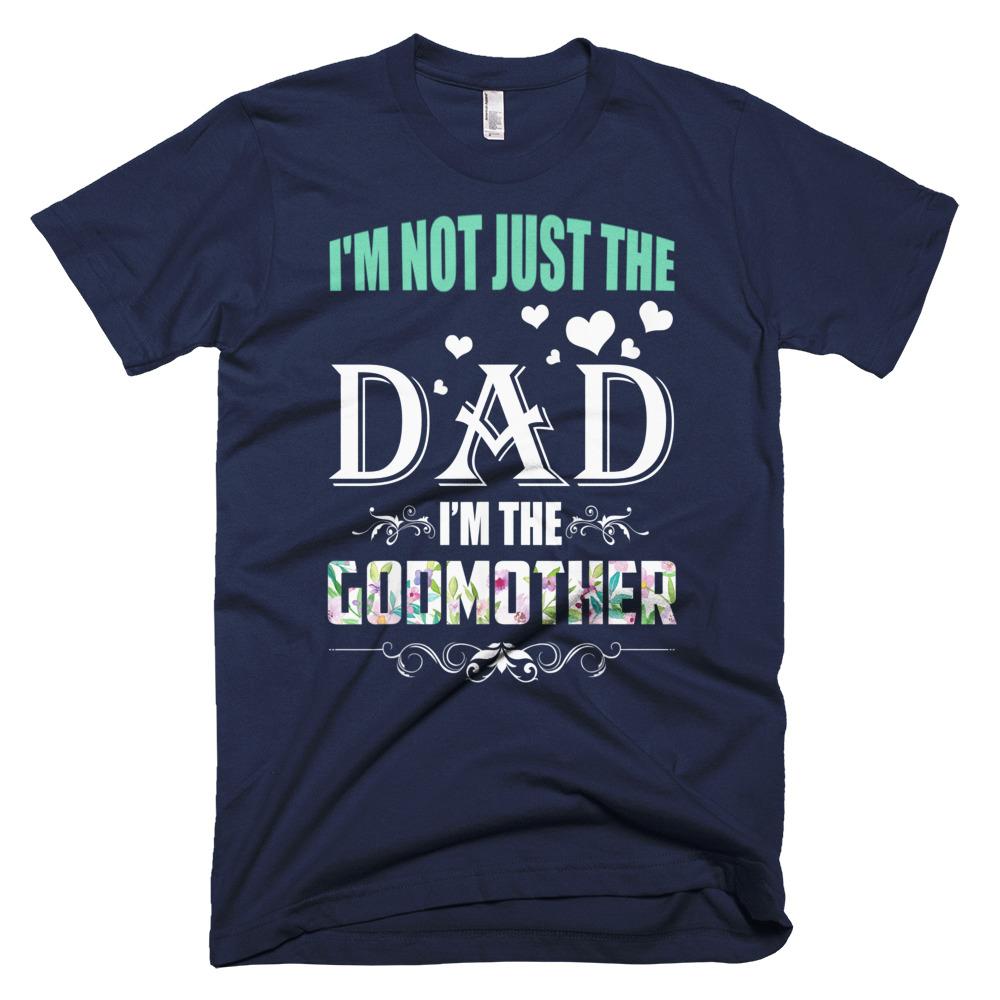 I'm Not Just The Dad I'm The Godmother Father Day T-Shirt