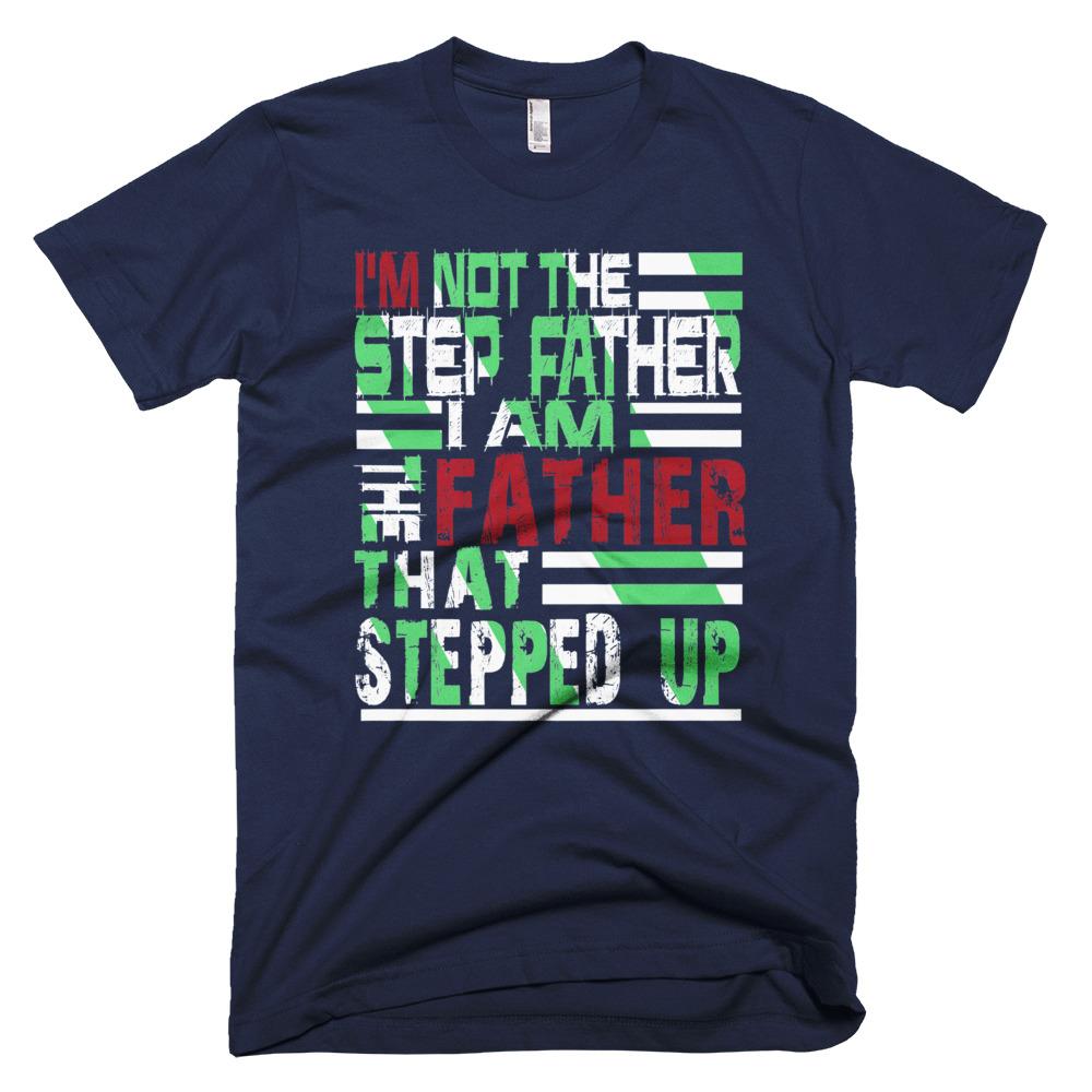 Mens I'm Not The Stepfather I Am The Father Funny Father Day T-Shirt