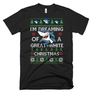 I'm Dreaming of a Great White Christmas SHARK FUN UGLY XMAS CHRISTMAS T-Shirt