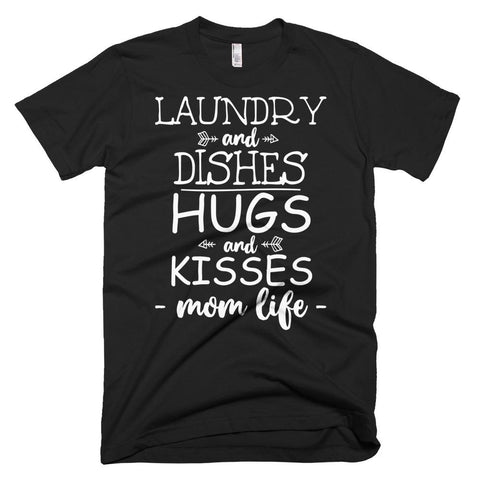 Image of Laundry and dishes hugs and kisses mom life mother day t-shirt