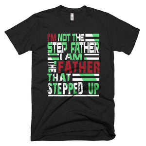 Mens I'm Not The Stepfather I Am The Father Funny Father Day T-Shirt