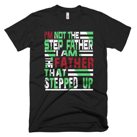 Image of Mens I'm Not The Stepfather I Am The Father Funny Father Day T-Shirt