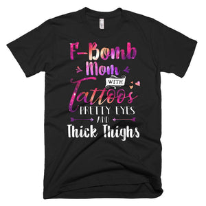 F-Bomb Mom With Tattoos Pretty Eyes & Thick Thighs Mother Day T-Shirt