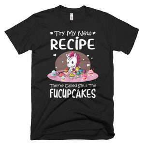 Try My Shut The Fucupcakes Funny Unicorn T-Shirt