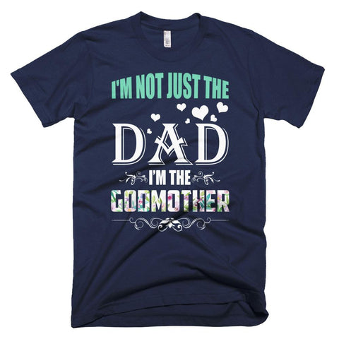 Image of I'm Not Just The Dad I'm The Godmother Father Day T-Shirt