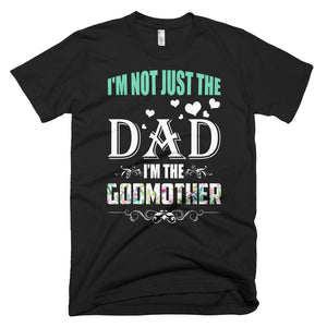 I'm Not Just The Dad I'm The Godmother Father Day T-Shirt