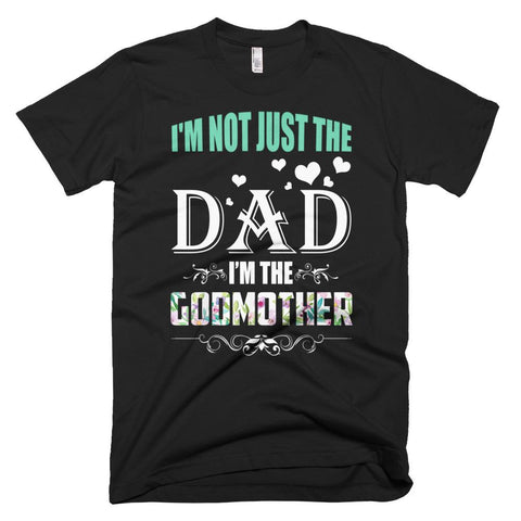 Image of I'm Not Just The Dad I'm The Godmother Father Day T-Shirt