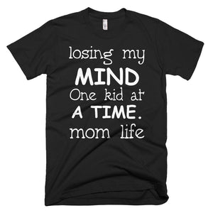 Losing My Mind One Kid At A Time Mom Life Mother Day T-Shirt