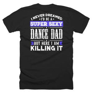 I Never Dreamed I'd be a Sexy Dance Dad Father Day T-Shirt