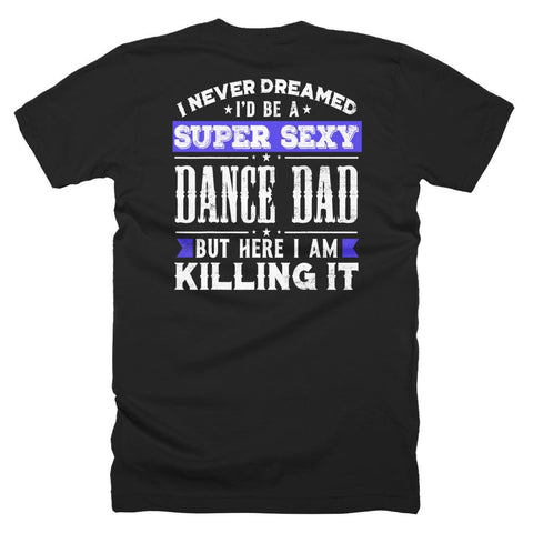 Image of I Never Dreamed I'd be a Sexy Dance Dad Father Day T-Shirt