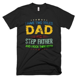 I Have Two Titles Dad & Step Father Tshirt Fathers Day Gift