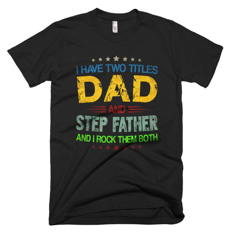 Image of I Have Two Titles Dad & Step Father Tshirt Fathers Day Gift