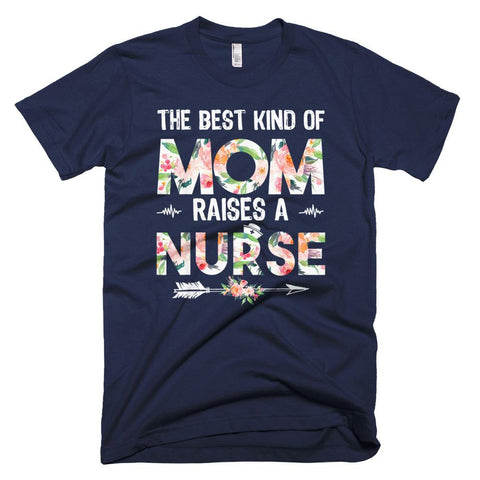 Image of Floral The Best Kind Of Mom Raises A Nurse Mother Day T-Shirt