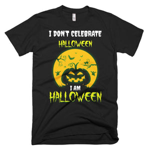 I Don't Celebrate Halloween - I Am Halloween T-Shirt