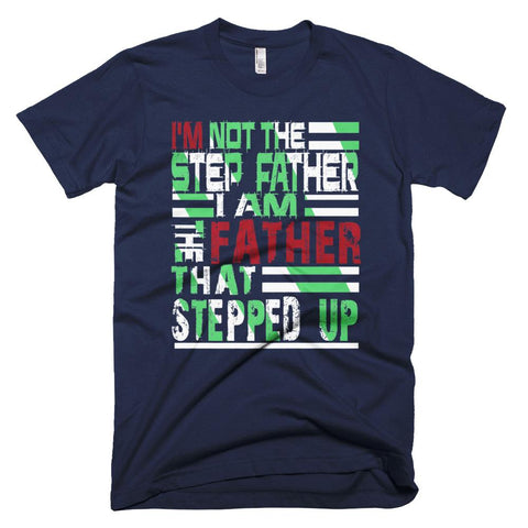 Image of Mens I'm Not The Stepfather I Am The Father Funny Father Day T-Shirt