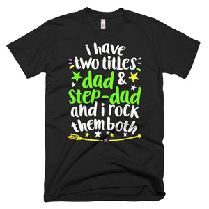 I Have Two Titles Dad Step-Dad And I Rock Them Both Father Day T-Shirt