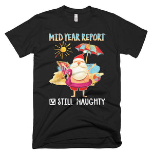 Santa Mid Year Report Still Naughty Xmas In July Funny Christmas T-Shirt