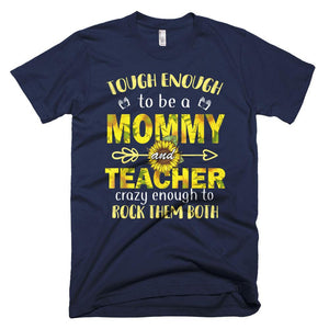 Tough Enough To Be A Mommy And Teacher Mother Day T-Shirt