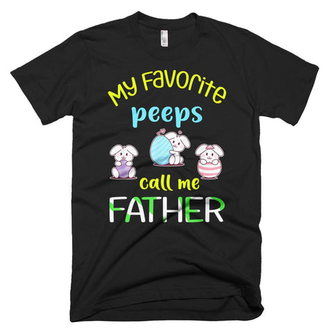 Image of My Favorite Peeps Call Me Father Happy Easter Day Father Day T-Shirt