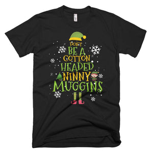 Don't Be A Cotton Headed Ninny Muggins Elf Ugly Family Christmas T-Shirt